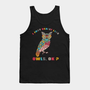 I Just Really Like OWLS Ok funny gift idea Tank Top